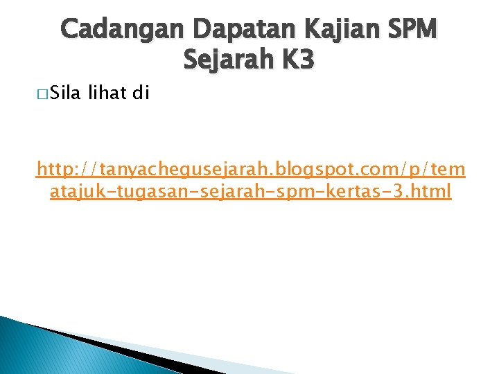 Cadangan Dapatan Kajian SPM Sejarah K 3 � Sila lihat di http: //tanyachegusejarah. blogspot.