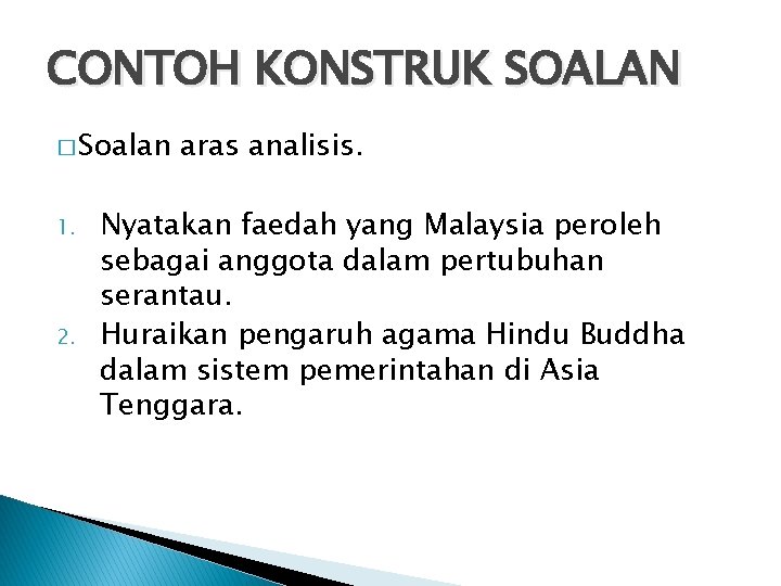 CONTOH KONSTRUK SOALAN � Soalan 1. 2. aras analisis. Nyatakan faedah yang Malaysia peroleh