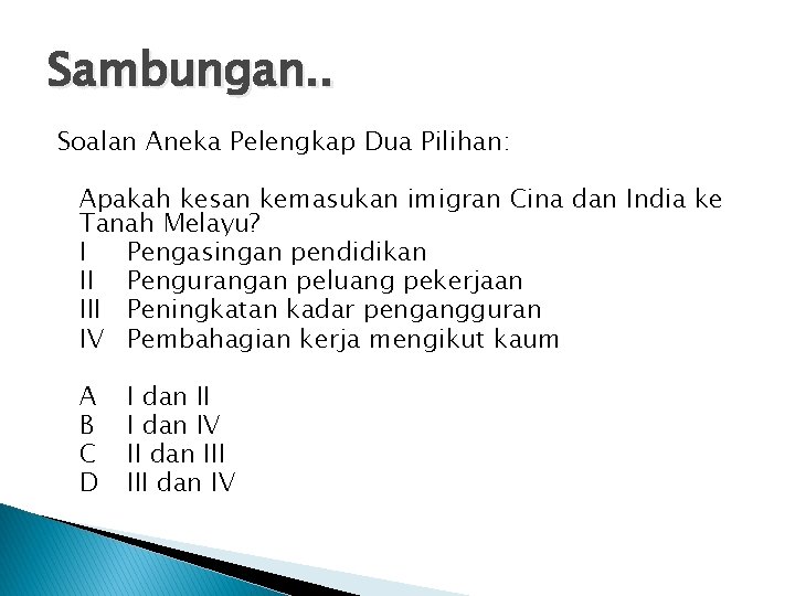 Sambungan. . Soalan Aneka Pelengkap Dua Pilihan: Apakah kesan kemasukan imigran Cina dan India