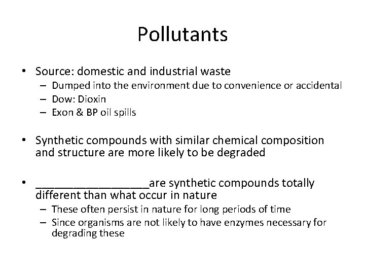 Pollutants • Source: domestic and industrial waste – Dumped into the environment due to