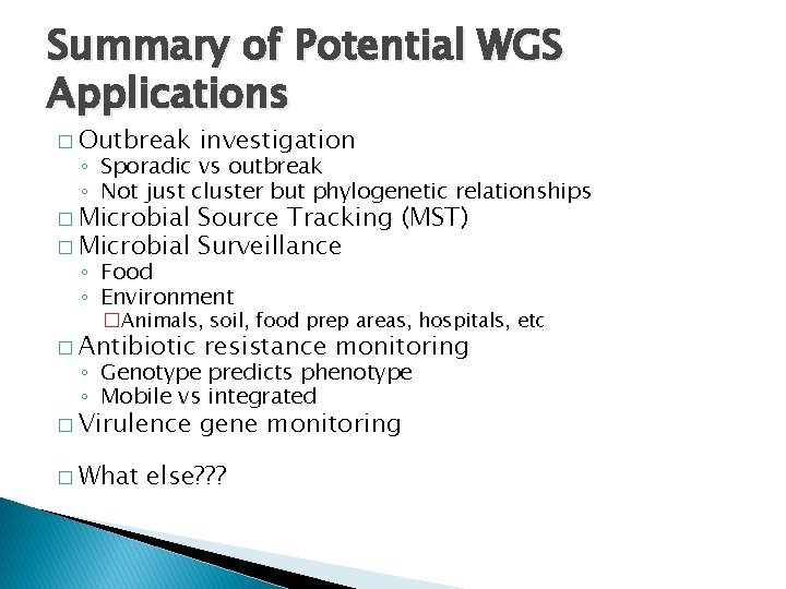 Summary of Potential WGS Applications � Outbreak investigation ◦ Sporadic vs outbreak ◦ Not