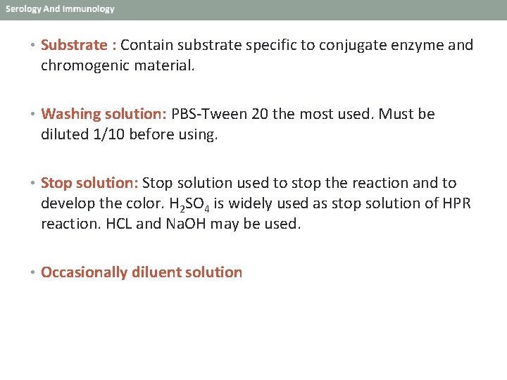  • Substrate : Contain substrate specific to conjugate enzyme and chromogenic material. •