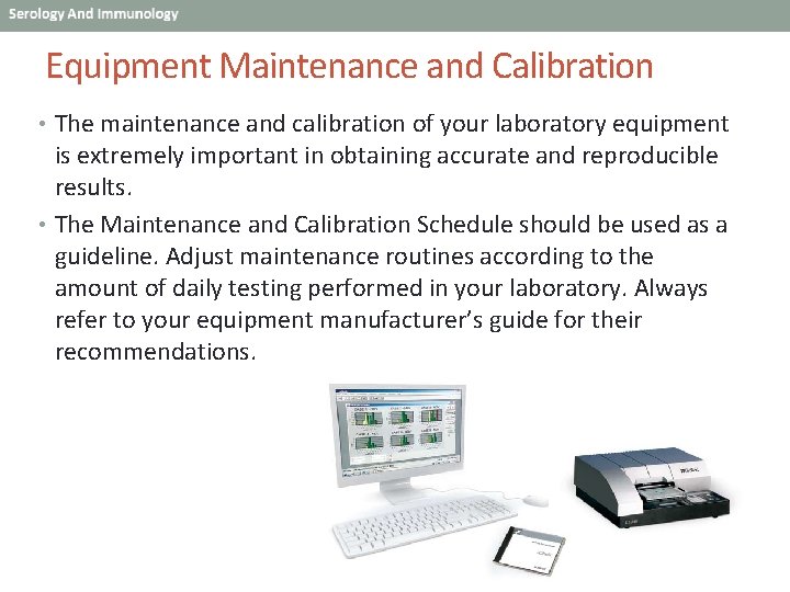 Equipment Maintenance and Calibration • The maintenance and calibration of your laboratory equipment is