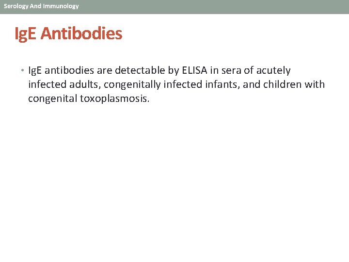 Ig. E Antibodies • Ig. E antibodies are detectable by ELISA in sera of