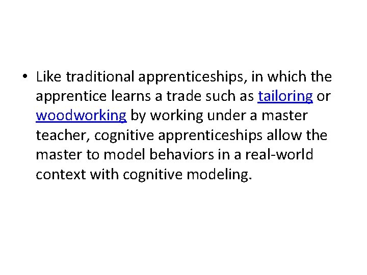  • Like traditional apprenticeships, in which the apprentice learns a trade such as