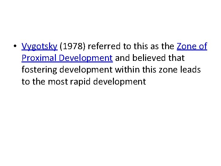  • Vygotsky (1978) referred to this as the Zone of Proximal Development and