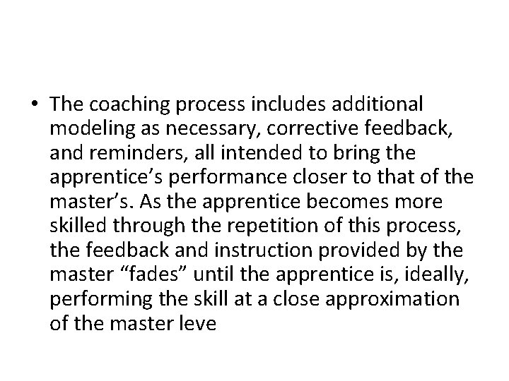  • The coaching process includes additional modeling as necessary, corrective feedback, and reminders,