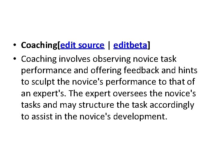  • Coaching[edit source | editbeta] • Coaching involves observing novice task performance and