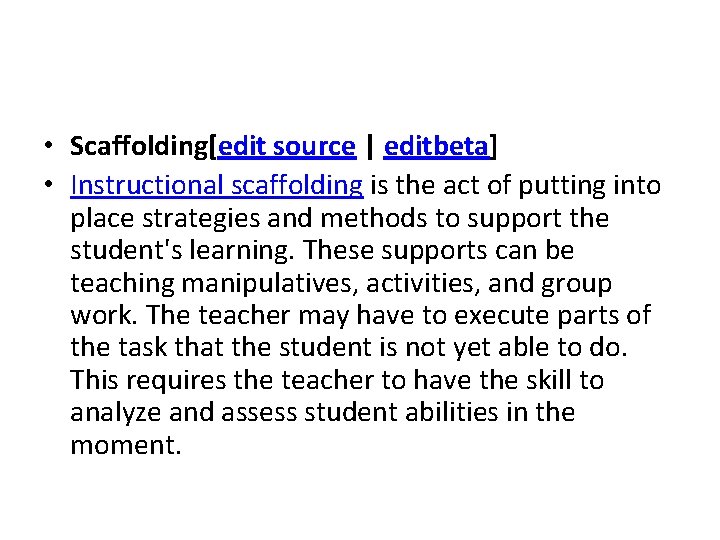  • Scaffolding[edit source | editbeta] • Instructional scaffolding is the act of putting