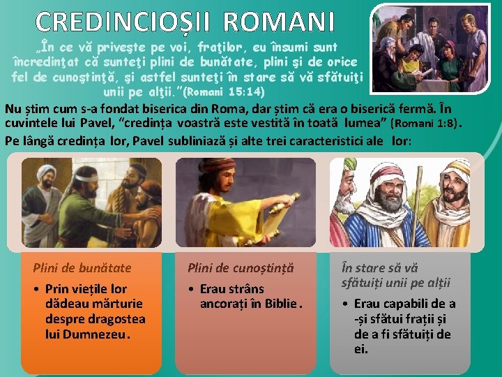 CREDINCIOȘII ROMANI „În ce vă priveşte pe voi, fraţilor, eu însumi sunt încredinţat că