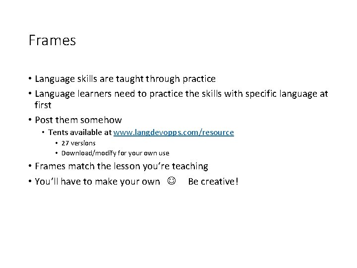 Frames • Language skills are taught through practice • Language learners need to practice
