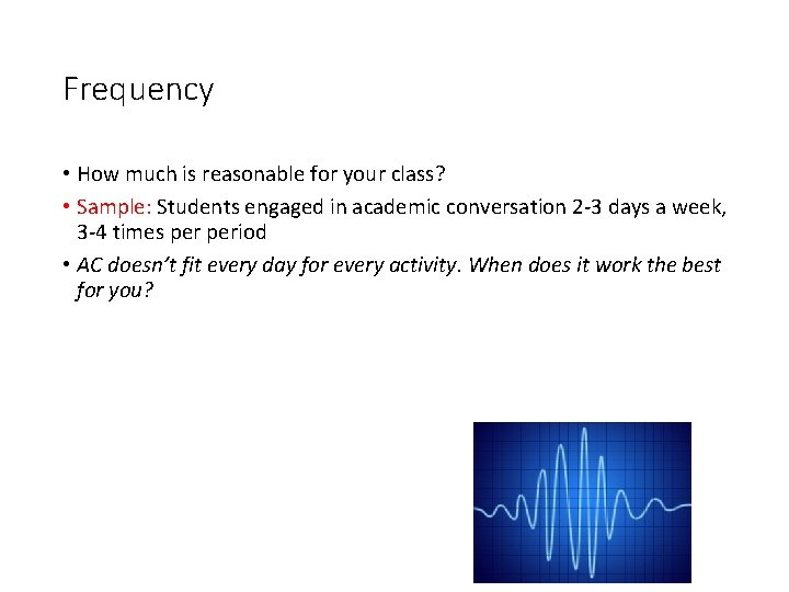 Frequency • How much is reasonable for your class? • Sample: Students engaged in
