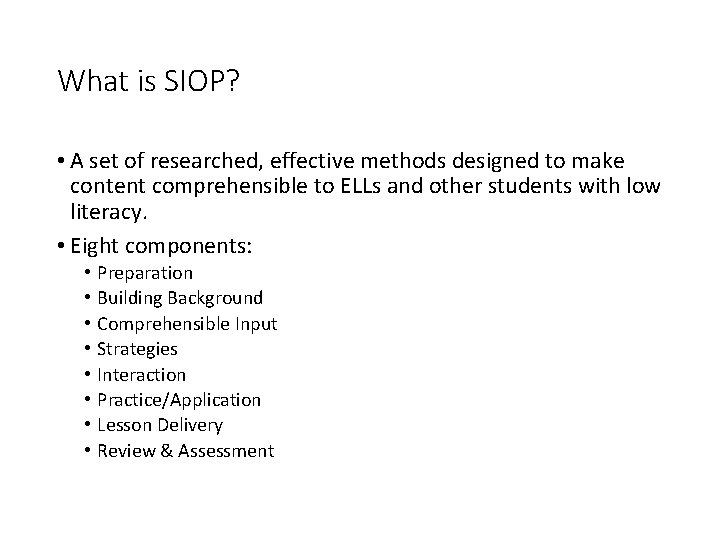 What is SIOP? • A set of researched, effective methods designed to make content
