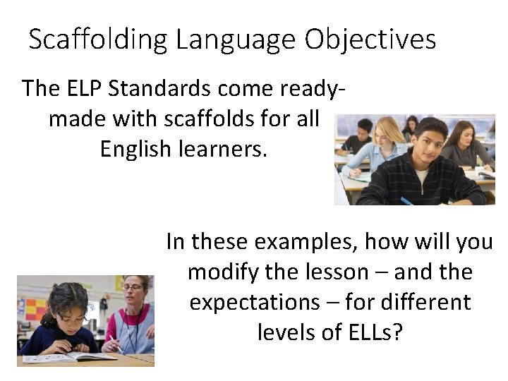 Scaffolding Language Objectives The ELP Standards come readymade with scaffolds for all English learners.