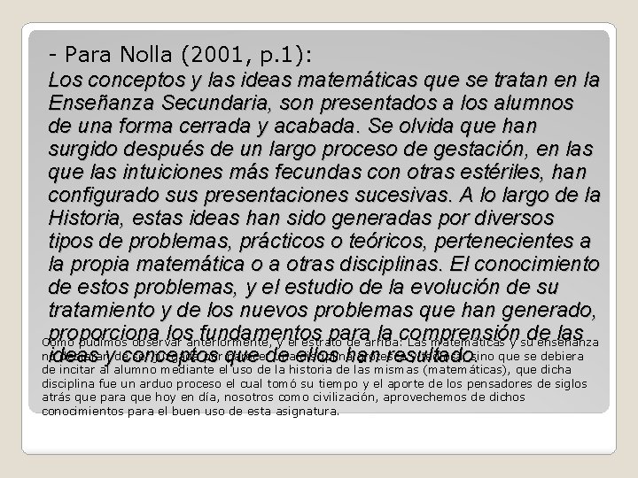 - Para Nolla (2001, p. 1): Los conceptos y las ideas matemáticas que se