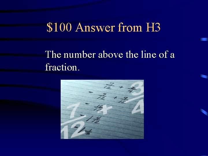 $100 Answer from H 3 The number above the line of a fraction. 