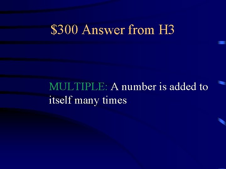 $300 Answer from H 3 MULTIPLE: A number is added to itself many times