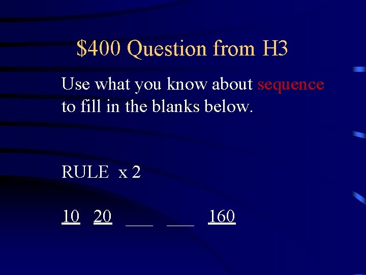 $400 Question from H 3 Use what you know about sequence to fill in