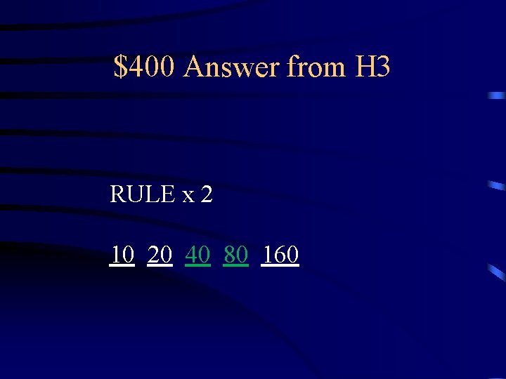 $400 Answer from H 3 RULE x 2 10 20 40 80 160 