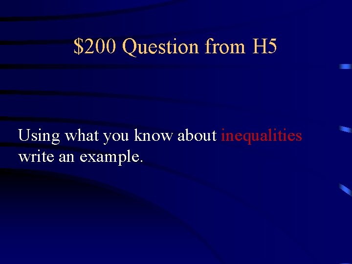 $200 Question from H 5 Using what you know about inequalities write an example.