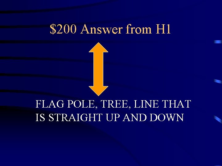 $200 Answer from H 1 FLAG POLE, TREE, LINE THAT IS STRAIGHT UP AND