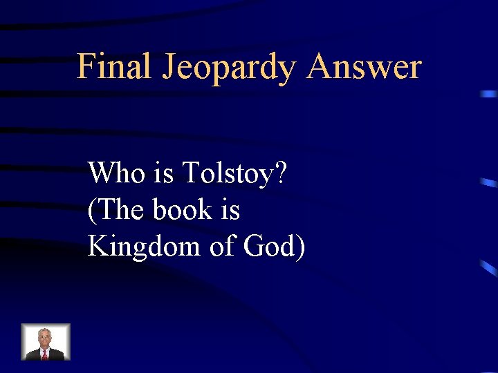 Final Jeopardy Answer Who is Tolstoy? (The book is Kingdom of God) 