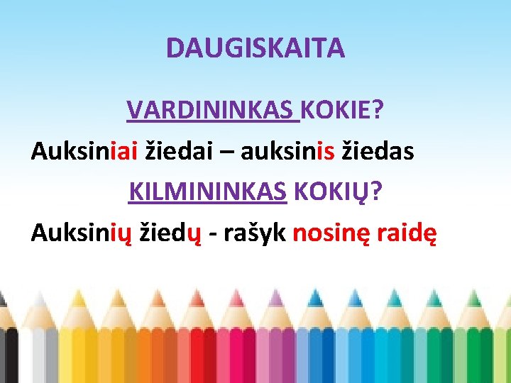 DAUGISKAITA VARDININKAS KOKIE? Auksiniai žiedai – auksinis žiedas KILMININKAS KOKIŲ? Auksinių žiedų - rašyk