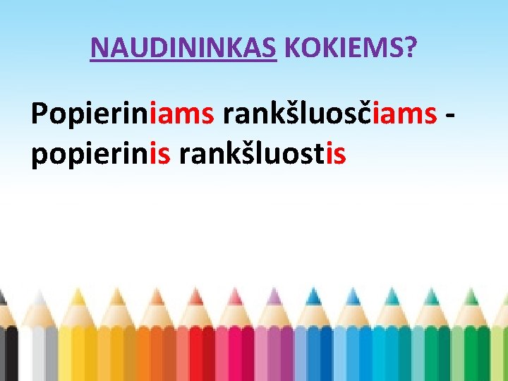 NAUDININKAS KOKIEMS? Popieriniams rankšluosčiams popierinis rankšluostis 