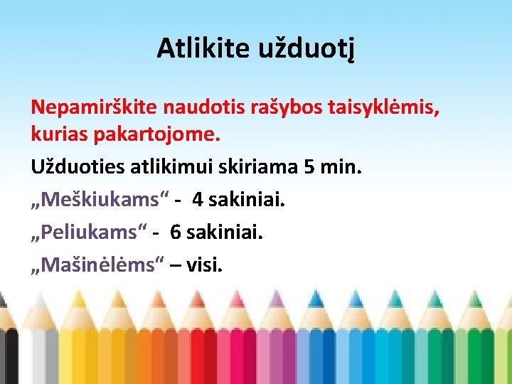 Atlikite užduotį Nepamirškite naudotis rašybos taisyklėmis, kurias pakartojome. Užduoties atlikimui skiriama 5 min. „Meškiukams“