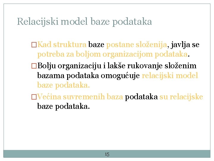 Relacijski model baze podataka �Kad struktura baze postane složenija, javlja se potreba za boljom