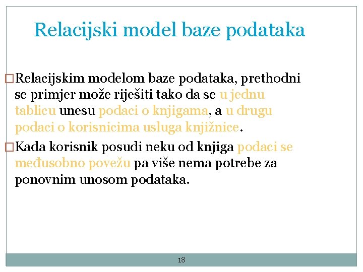 Relacijski model baze podataka �Relacijskim modelom baze podataka, prethodni se primjer može riješiti tako