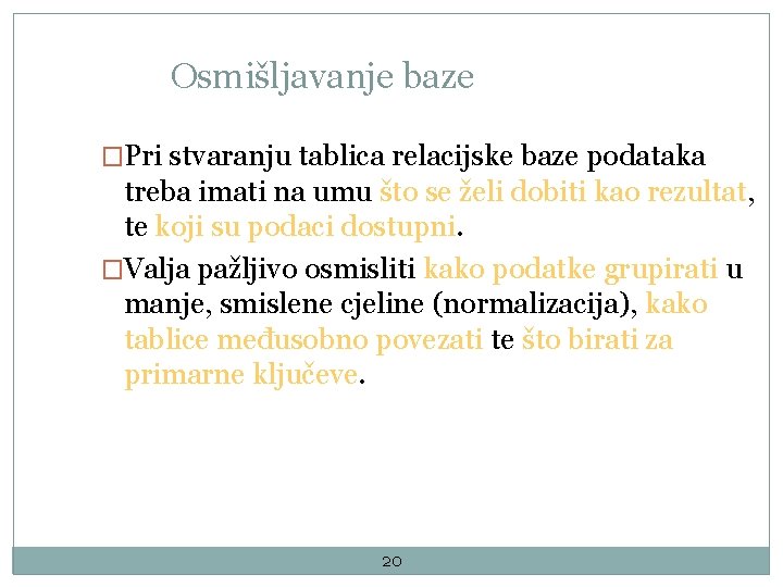 Osmišljavanje baze �Pri stvaranju tablica relacijske baze podataka treba imati na umu što se