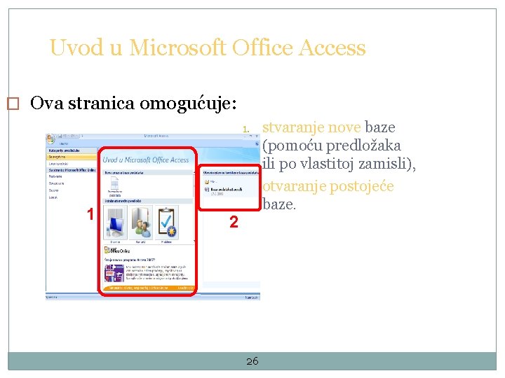 Uvod u Microsoft Office Access � Ova stranica omogućuje: 1. 2. 1 2 26