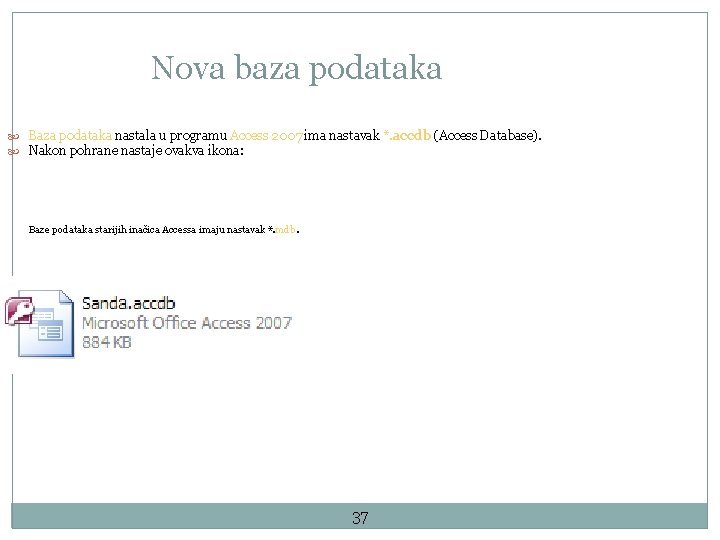 Nova baza podataka Baza podataka nastala u programu Access 2007 ima nastavak *. accdb