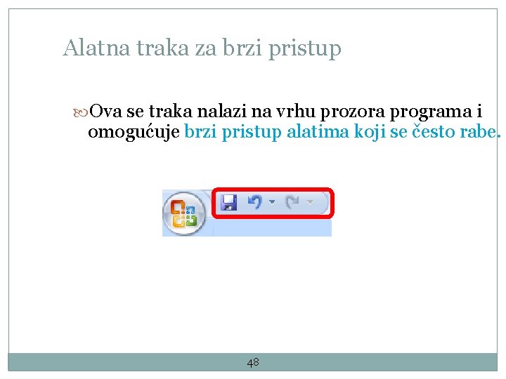 Alatna traka za brzi pristup Ova se traka nalazi na vrhu prozora programa i