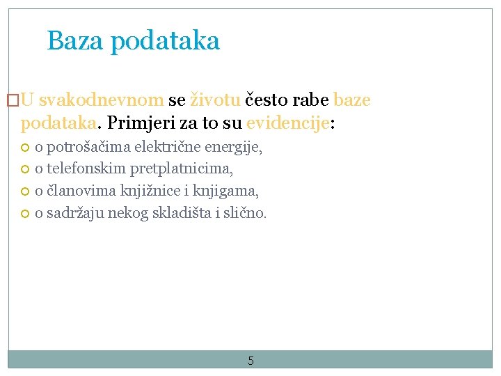 Baza podataka �U svakodnevnom se životu često rabe baze podataka. Primjeri za to su