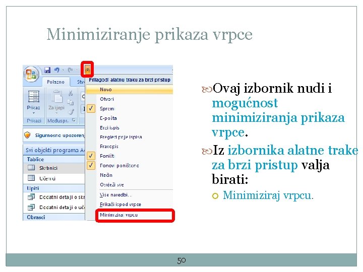 Minimiziranje prikaza vrpce Ovaj izbornik nudi i mogućnost minimiziranja prikaza vrpce. Iz izbornika alatne