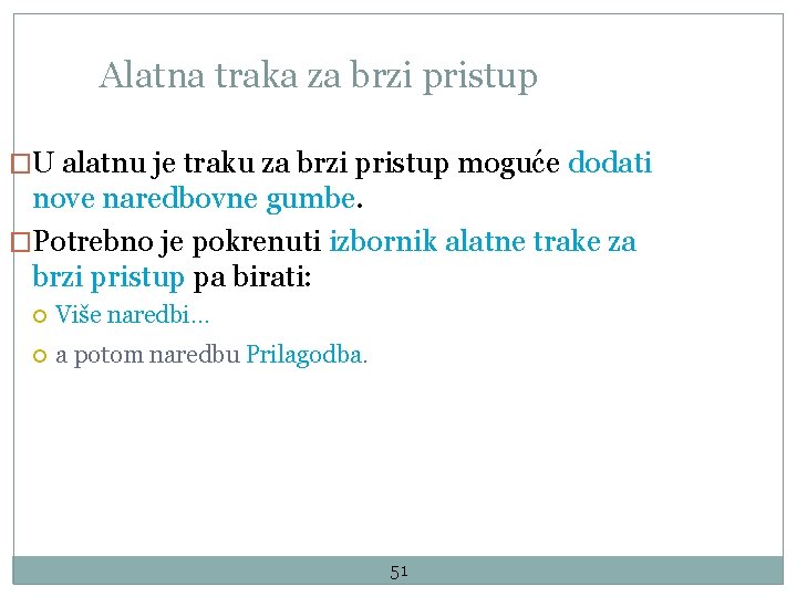 Alatna traka za brzi pristup �U alatnu je traku za brzi pristup moguće dodati