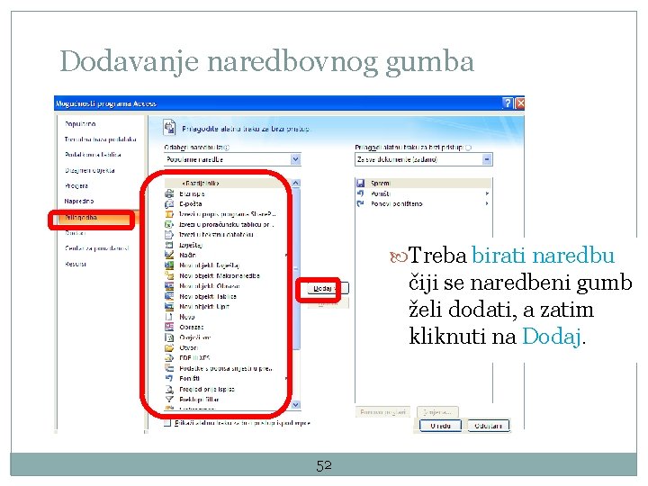 Dodavanje naredbovnog gumba Treba birati naredbu čiji se naredbeni gumb želi dodati, a zatim