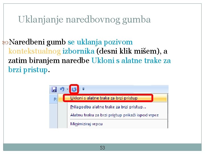 Uklanjanje naredbovnog gumba Naredbeni gumb se uklanja pozivom kontekstualnog izbornika (desni klik mišem), a