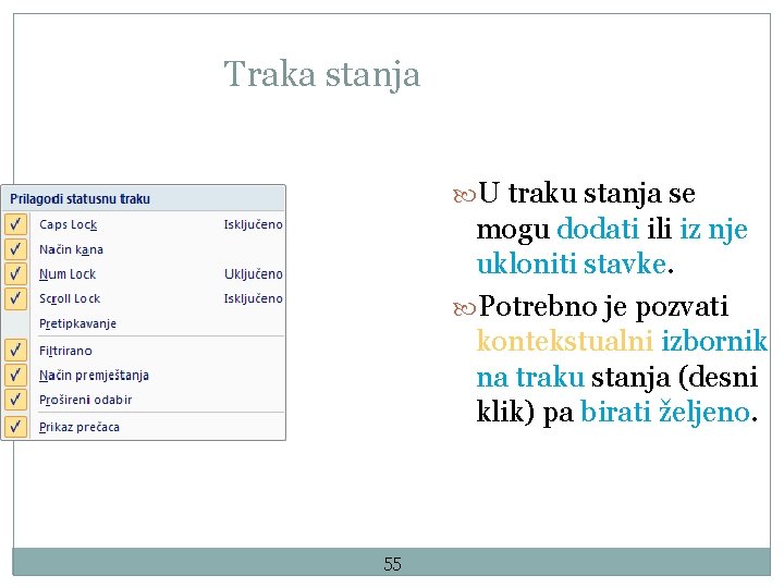 Traka stanja U traku stanja se mogu dodati ili iz nje ukloniti stavke. Potrebno