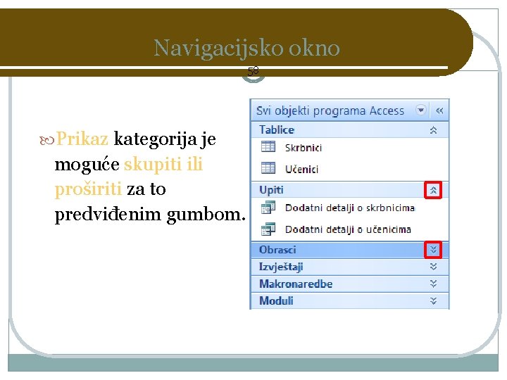 Navigacijsko okno 58 Prikaz kategorija je moguće skupiti ili proširiti za to predviđenim gumbom.