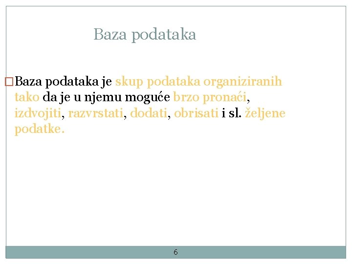 Baza podataka �Baza podataka je skup podataka organiziranih tako da je u njemu moguće