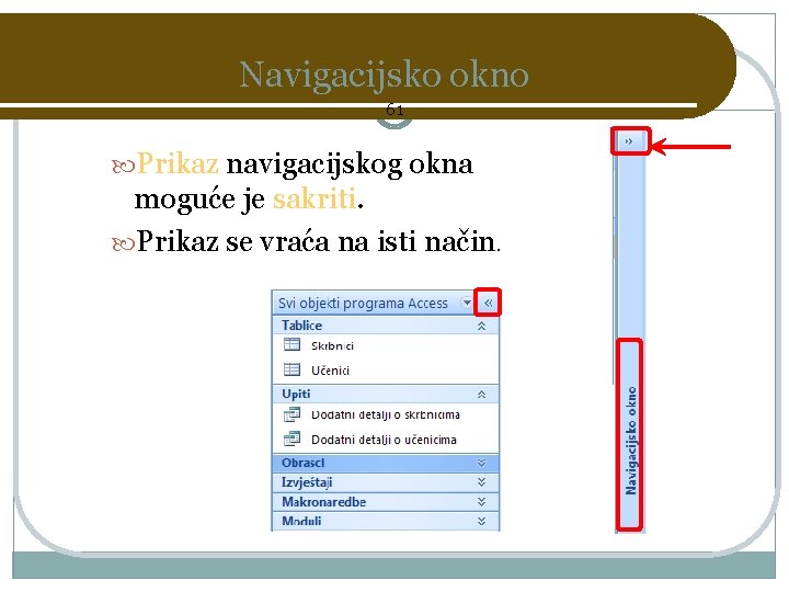 Navigacijsko okno 61 Prikaz navigacijskog okna moguće je sakriti. Prikaz se vraća na isti