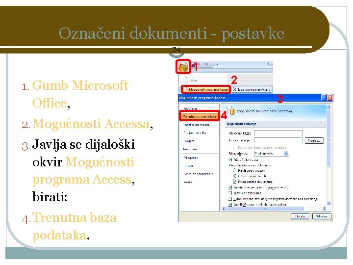 Označeni dokumenti - postavke 74 1 2 1. Gumb Microsoft Office, 2. Mogućnosti Accessa,
