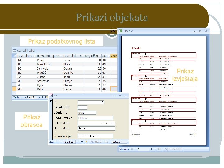 Prikazi objekata 78 Prikaz podatkovnog lista Prikaz izvještaja Prikaz obrasca 