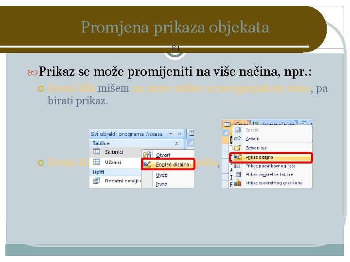 Promjena prikaza objekata 81 Prikaz se može promijeniti na više načina, npr. : Desni