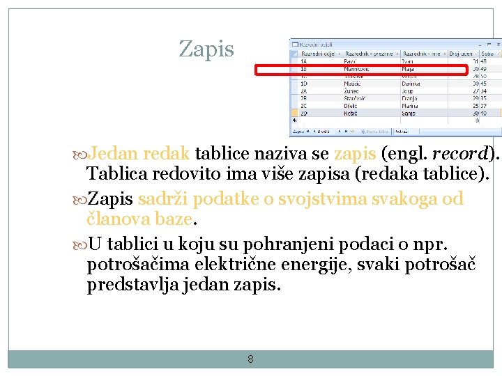 Zapis Jedan redak tablice naziva se zapis (engl. record). Tablica redovito ima više zapisa