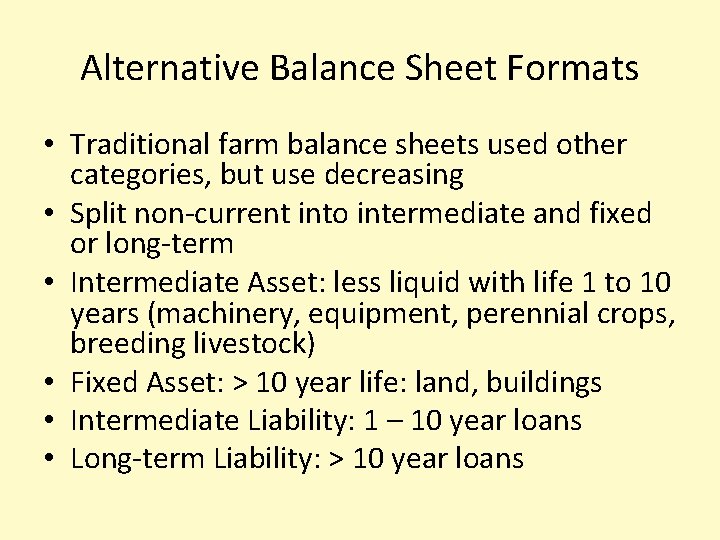Alternative Balance Sheet Formats • Traditional farm balance sheets used other categories, but use