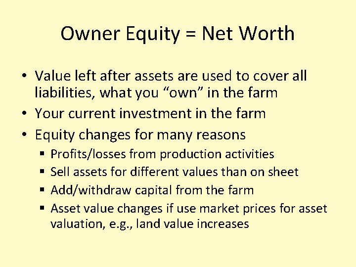 Owner Equity = Net Worth • Value left after assets are used to cover